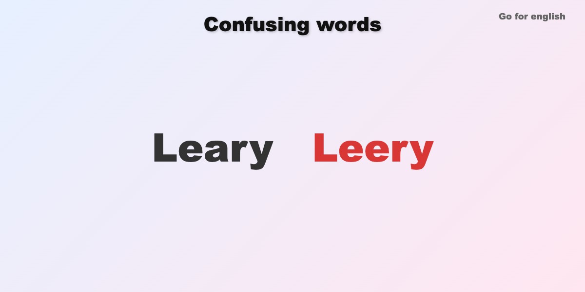 Leary vs Leery: Understanding the Differences and Usage » Go for English