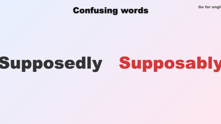 Supposedly vs Supposably » Go for English