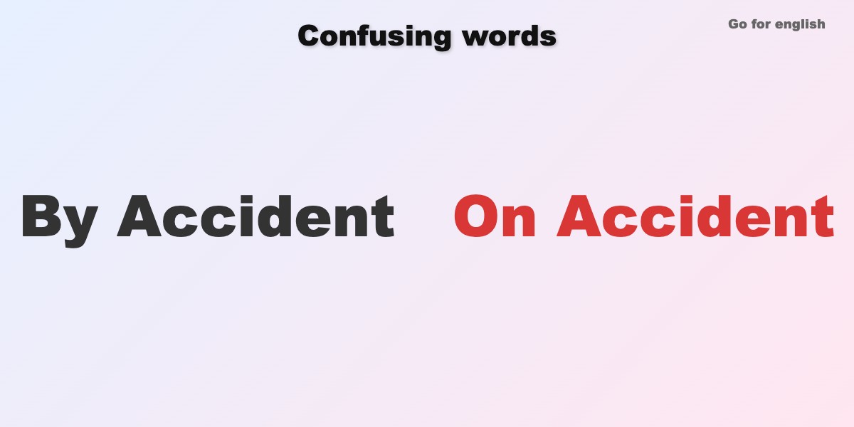 By Accident vs On Accident » Go for English